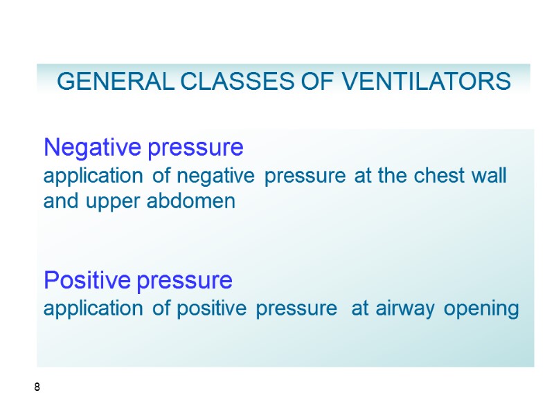 8 GENERAL CLASSES OF VENTILATORS Negative pressure  application of negative pressure at the